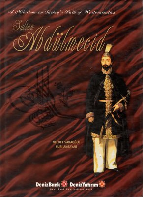 Sultan Abdülmecid A Milestone on Turkey's Path of Westernization Necde