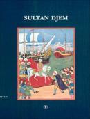 Sultan Djem Un prince ottoman dans l'Europe du XVe siècle d'après deux