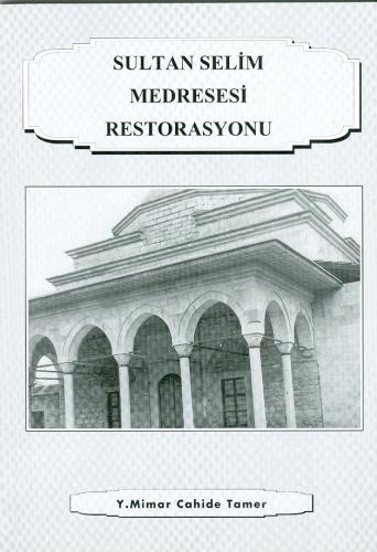 Sultan Selim Medresesi Restorasyonu Cahide Tamer
