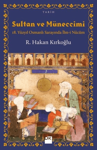 Sultan ve Müneccimi 18. Yüzyıl Osmanlı Sarayında İlm-i Nücum