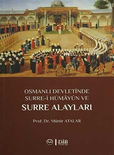 Osmanlı Devletinde Surre-i Hümayun ve Surre Alayları Münir Atalar