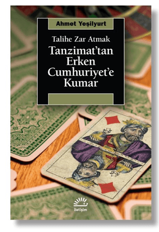 Talihe Zar Atmak - Tanzimat’tan Erken Cumhuriyet’e Kumar Tanzimat’tan 