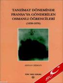 Tanzimat Döneminde Fransa'ya Gönderilen Osmanlı Öğrencileri (1839-1876)