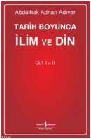 Tarih Boyunca İlim ve Din I-II (Ciltli) Abdülhak Adnan Adıvar