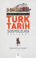 Tarihçi Gözüyle Türk Tarih Sosyolojisi Yazıları Sebahattin Şimşir