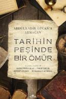 Tarihin Peşinde Bir Ömür - Abdülkadir Özcan'a Armağan