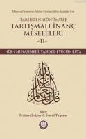 Tarihten Günümüze Tartışmalı İnanç Meseleleri II Mehmet Bulğen