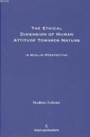 The Ethical Dimesion Of Human Attitude Towards Nature: A Muslim Perspe