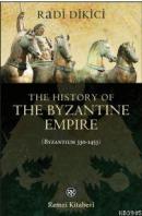 The History of the Byzantine Empire (Byzantium 330-1453) Radi Dikici