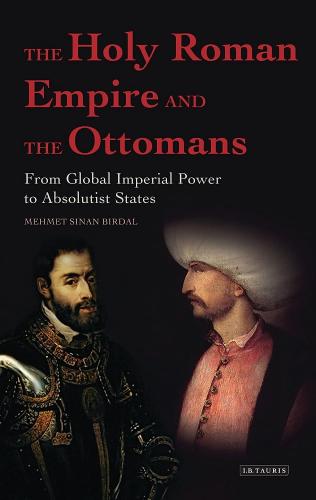 The Holy Roman Empire and the Ottomans : From Global Imperial Power to