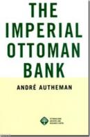 The Imperial Ottoman Bank Andre Autheman