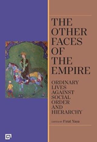 The Other Faces of the Empire Ordinary Lives Against Social Order and Hierarchy