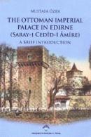 The Ottoman Imperial Palace in Edirne (Saray-ı Cedid-i Amire) A Brief 