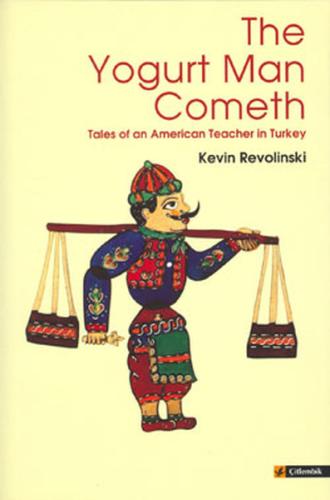 The Yogurt Man Cometh Tales of an American Teacher in Turkey Kevin Rev