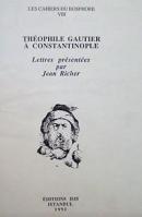 Theophile Gautier a Constantinople: Lettres presentees par Jean Richer