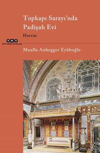 Topkapı Sarayı’nda Padişah Evi – Harem Mualla Anhegger Eyüboğlu