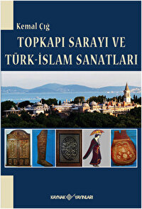 Topkapı Sarayı ve Türk-İslam Sanatları Kemal Çığ