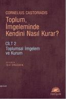 Toplum,İmgeleminde Kendini Nasıl Kurar? Cornelius Castoriadis