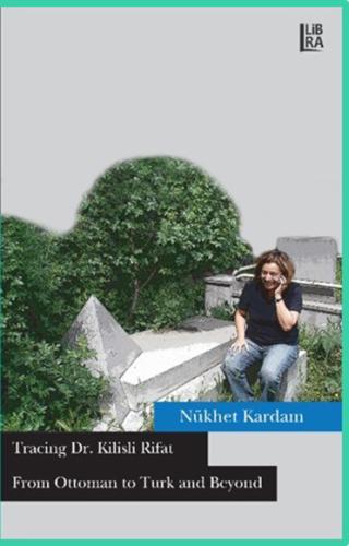 Tracing Dr. Kilisli Rifat from Ottoman to Turk and Beyond