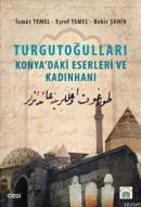 Turgutoğulları - Konya'daki Eserleri ve Kadınhanı İsmet Temel