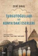 Turgutoğulları Ve Konya'daki Eserleri Zeki Oral