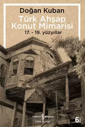 Türk Ahşap Konut Mimarisi 17. - 19. Yüzyıllar