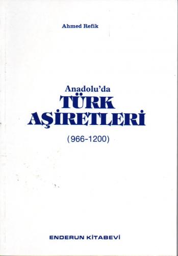 Anadolu'da Türk Aşiretleri (966 - 1200) Ahmed Refik Altınay