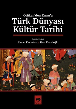 Türk Dünyası Kültür Tarihi Ötüken'den Kırım'a Ahmet Kanlıdere