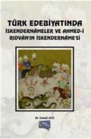 Türk Edebiyatında İskendernameler ve Ahmed-İ Rıdvan In İskendernamesi 