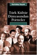 Türk Kültür Dünyasından Portreler Kurtuluş Kayalı