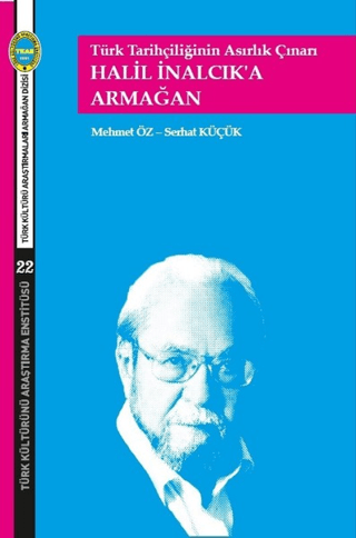 Halil İnalcık'a Armağan Türk Tarihçiliğinin Asırlık Çınarı