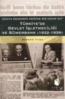 Türkiye'de Devlet İşletmeciliği ve Sümerbank (1932-1939) Serkan Tuna