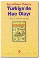 Sosyo-Kültürel Yönleriyle Türkiye'de Hac Olayı %10 indirimli Mehmet Ba