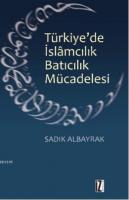 Türkiye'de İslamcılık Batıcılık Mücadelesi %10 indirimli Sadık Albayra