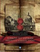 Türkiye ile Vatikan Diplomatik İlişkilere Doğru Vatikan Gizli Arşiv Be