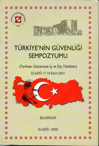 Türkiye'nin Güvenliği Sempozyumu (Tarihten Günümüze Dış Tehditler) Bildiriler - Elazığ 17-19 Ekim 2001
