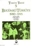 Türkiye Tarihi 5 - Bugünkü Türkiye 1980-2003 Sina Akşin Vd.
