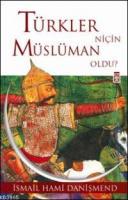 Türkler Niçin Müslüman Oldu? %10 indirimli İsmail Hami Danişmend