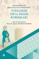 Türklerde Tıp ve Sağlık Kurumları Bilimin Işığında Başlangıçtan Cumhuriyete