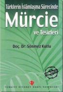 Türklerin İslamlaşma Sürecinde Mürcie ve Tesirleri Sönmez Kutlu