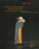 Turkman Governors Shiraz Artisans and Ottoman Collectors (Ciltli) Lale