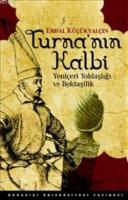 Turna'nın Kalbi Yeniçeri Yoldaşlığı ve Bektaşilik Erdal Küçükyalçın