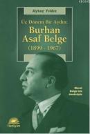 Üç Dönem Bir Aydın: Burhan Asaf Belge (1899 1967) Aytaç Yıldız