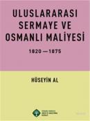 Uluslararası Sermaye ve Osmanlı Maliyesi 1820-1875 Hüseyin Al
