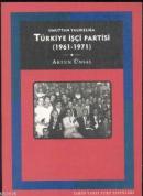 Umuttan Yalnızlığa Türkiye İşçi Partisi 1961-1971 %10 indirimli Artun 