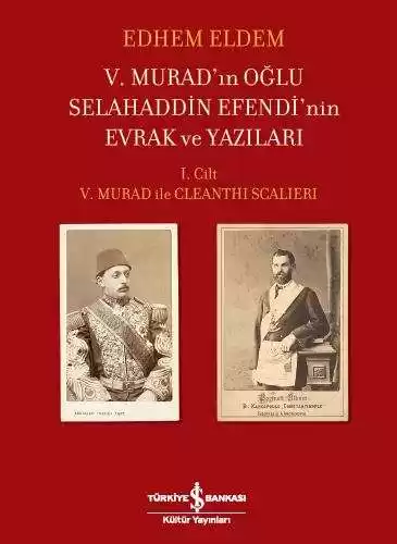 V. Murad’ın Oğlu Selahaddin Efendi’nin Evrak ve Yazıları - I. Cilt: V.