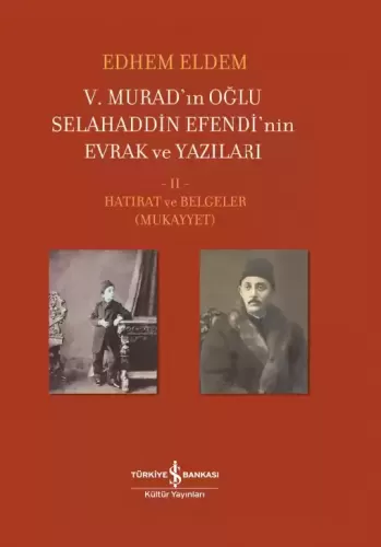 V. Murad’ın Oğlu Selahaddin Efendi’nin Evrak ve Yazıları - II. Cilt: Hatırat ve Belgeler (Mukayyet)