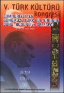 V. Türk Kültürü Kongresi & Cumhuriyetten Günümüze Türk Kültürünün Dünü, Bugünü ve Geleceği Cilt IV