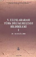 V. Uluslararası Türk Dili Kurultayı Bildirileri - I - (20 - 26 Eylül 2