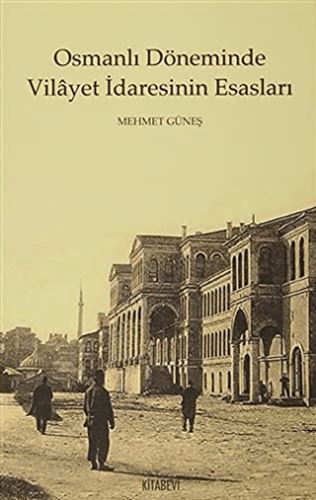 Osmanlı Döneminde Vilayet İdaresinin Esasları